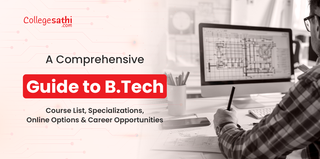 A Complete Guide to B.Tech: Course List, Specializations, Online Options & Career Opportunities