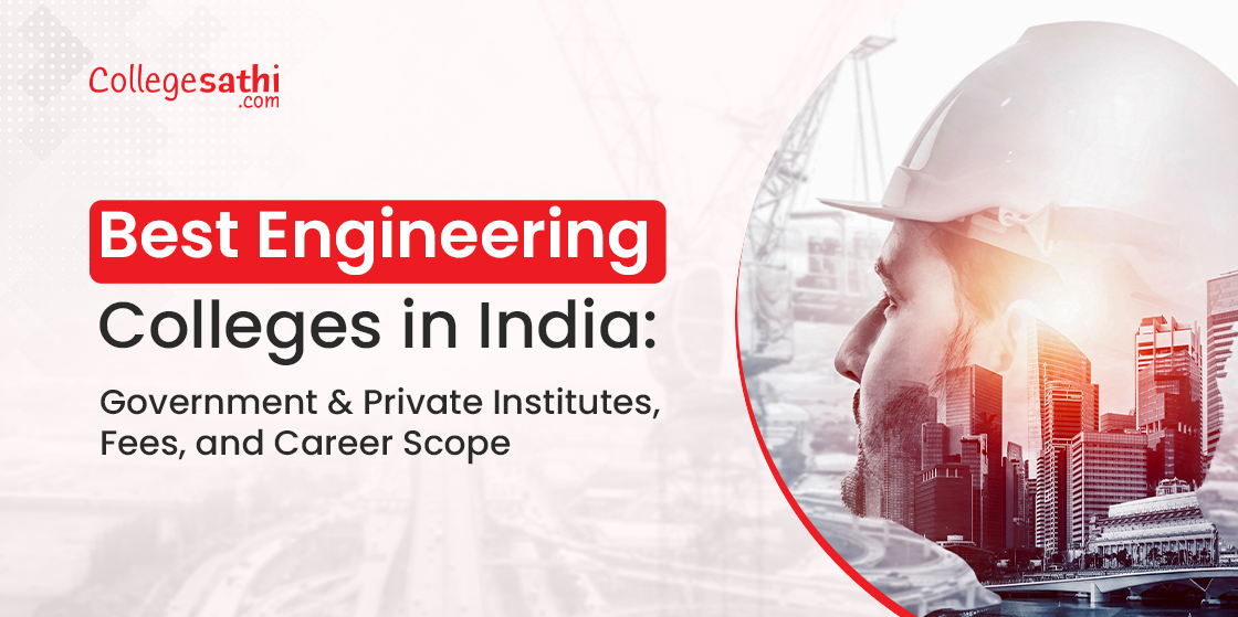 Best Engineering Colleges in India: Government & Private Institutes, Fees, and Career Scope